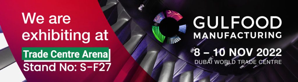 We are participating in Gulfood Manufacturing from 8 – 10 Nov, 2022 at Dubai World Trade Center